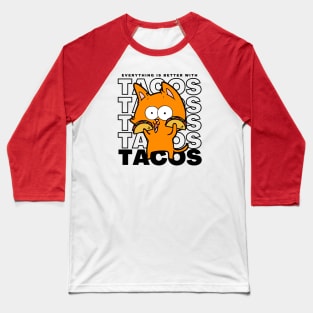 Everything Is Better With Tacos Funny Taco Cat Baseball T-Shirt